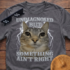 Undiagnosed But Something Ain't Right Funny Cat Meme T-shirt