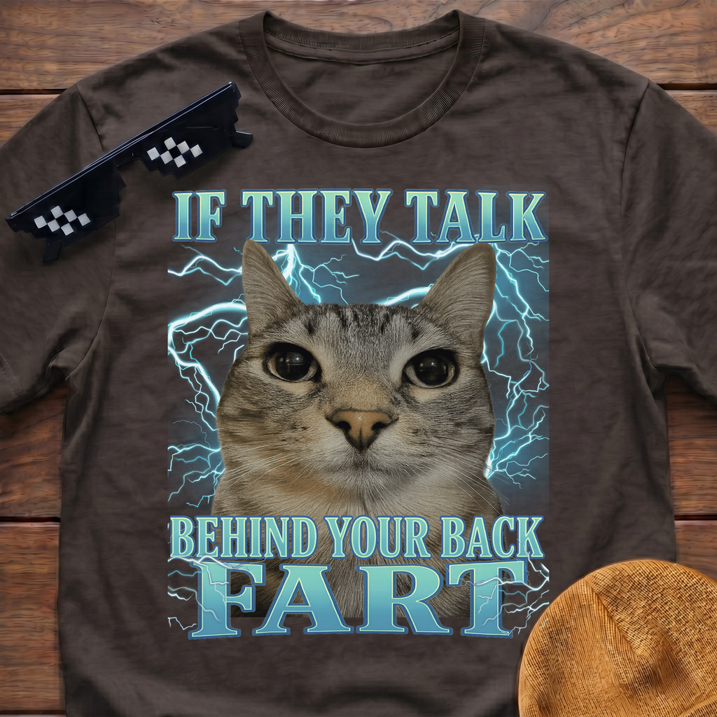 If They Talk Behind Your Back Fart Meme Funny Cat Meme T-shirt