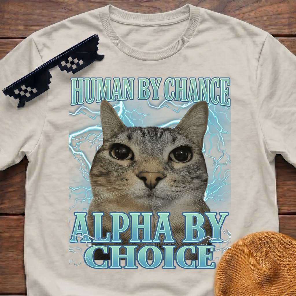 Human By Chance Alpha By Choice Meme Funny Cat Meme T-shirt