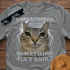 Undiagnosed But Something Ain't Right Funny Cat Meme T-shirt