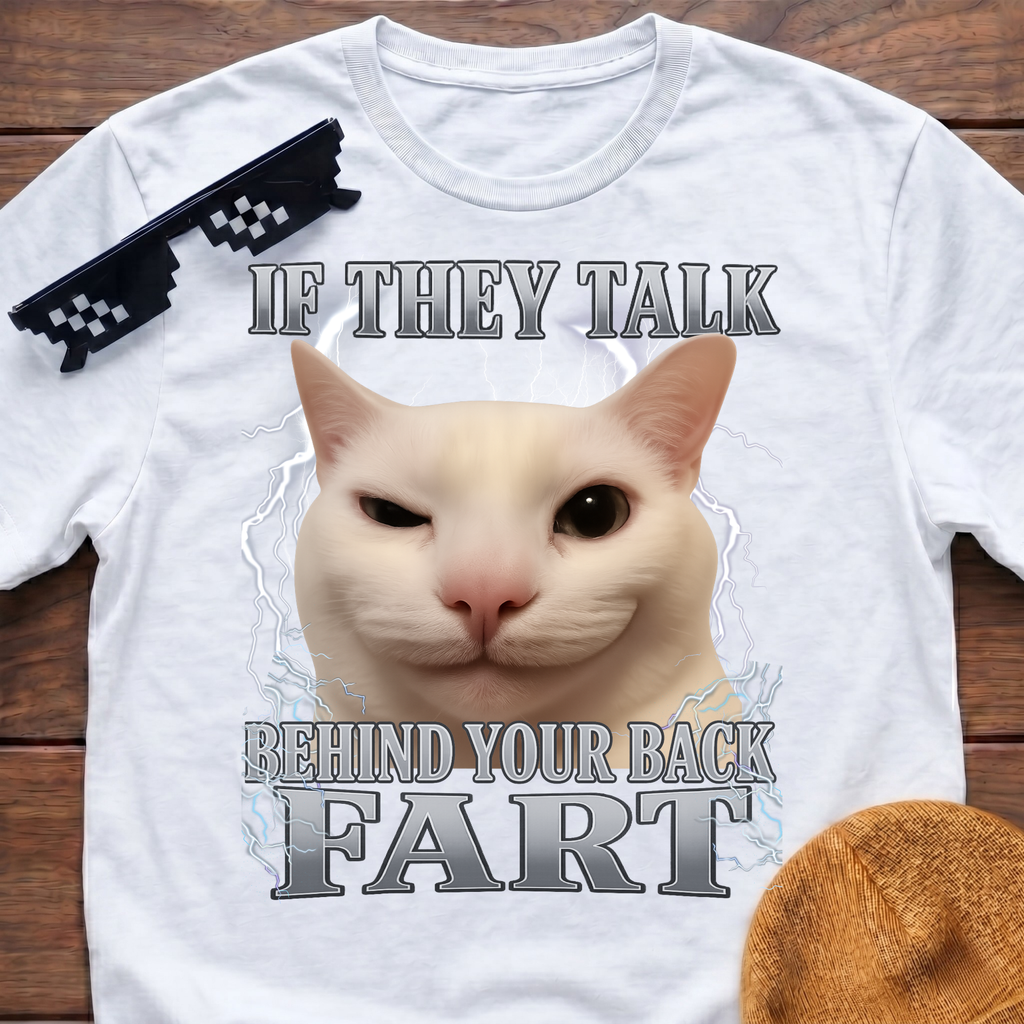 If They Talk Behind Your Back Fart Meme Funny Cat Meme T-shirt