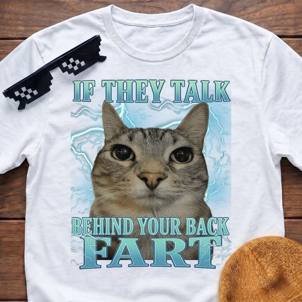 If They Talk Behind Your Back Fart Meme Funny Cat Meme T-shirt