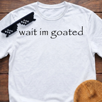 Wait I'm Goated Funny Meme T-shirt